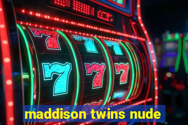 maddison twins nude